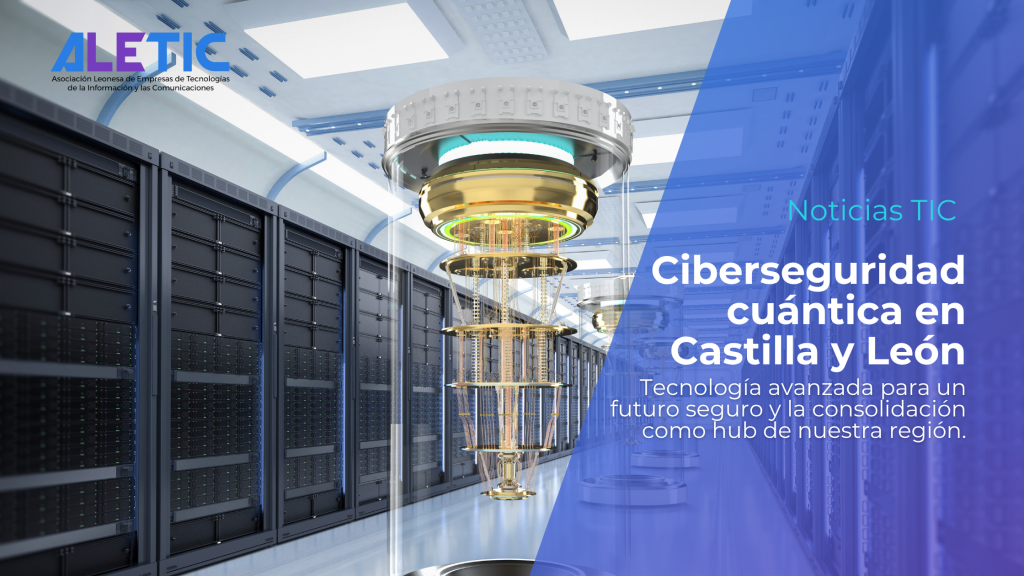 Ciberseguridad cuántica en Castilla y León con ALETIC